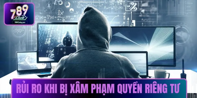 Rủi ro khi bị xâm phạm quyền riêng tư
