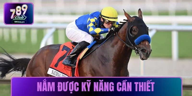  Nắm được kỹ năng cần thiết trong khám phá đua ngựa thùng